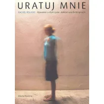 Uratuj mnie. Opowie�� o z�ym �yciu i dobrym psychoterapeucie