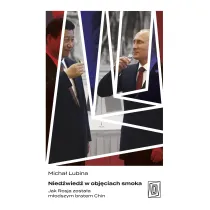 Nied�wied� w obj�ciach smoka. Jak Rosja zosta�a m�odszym bratem Chin