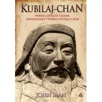 Kubilaj-chan. Wnuk Czyngis-chana – zapomniany tw�rca pot�gi Chin