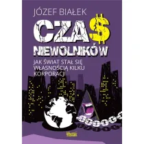 Czas niewolnik�w. Jak �wiat sta� si� w�asno�ci� kilku korporacji