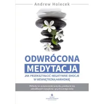 Odwr�cona medytacja. Jak przekszta�ci� negatywne emocje w wewn�trzn� harmoni�