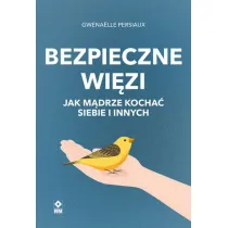 Bezpieczne wi�zi. Jak m�drze kocha� siebie i innych