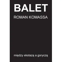 Balet mi�dzy ekstaz� a gorycz�