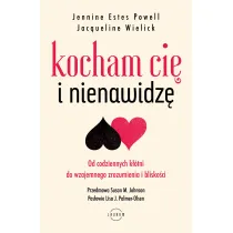 Kocham Ci� i nienawidz�. Od codziennych k��tni do wzajemnego zrozumienia i blisko�ci