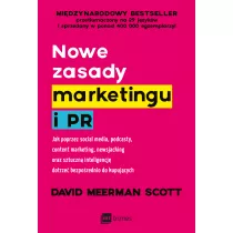 Nowe zasady marketingu i PR. Jak poprzez social media, podcasty, content marketing, newsjacking oraz sztuczn inteligencj dotrze bezporednio do kupujcych