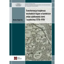 Transformacja krajobrazu wschodnich Kujaw w kontek�cie zmian u�ytkowania ziemi i osadnictwa (1770-1970)