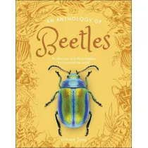 An Anthology of Beetles. A Collection of Brilliant Beetles from Around the World