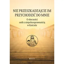 Nie przeszkadzajcie im przychodzi� do Mnie. O obecno�ci os�b z niepe�nosprawno�ci� w Ko�ciele