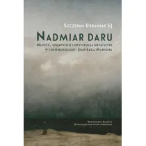 Nadmiar daru. Mi�o��, objawienie i destytucja...