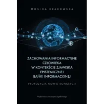 Zachowania informacyjne cz�owieka w kontek�cie zjawiska epistemicznej ba�ki informacyjnej. Propozycja nowej koncepcji
