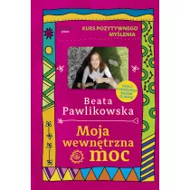 Kurs pozytywnego mylenia. Moja wewntrzna moc
