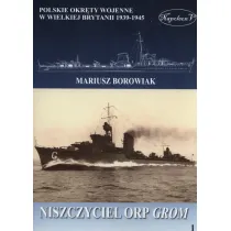 Niszczyciel ORP Grom. Polskie okr�ty wojenne w Wielkiej Brytanii 1939-1945. Tom 1
