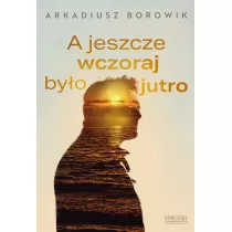 A jeszcze wczoraj by�o jutro