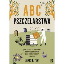 ABC pszczelarstwa. Jak za�o�y� pasiek�: 500 wskaz�wek dla hodowc�w pszcz�