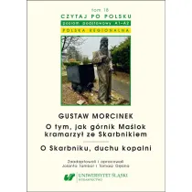 Gustaw Morcinek. O tym, jak g�rnik Ma�lok kramarzy� ze Skarbnikiem. O Skarbniku, duchu kopalni. Czytaj po polsku Tom 18