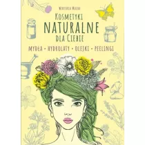 Kosmetyki naturalnie dla Ciebie. Myda. Hydrolaty. Olejki. Peelingi
