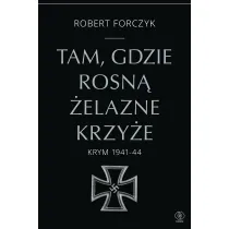 Tam, gdzie rosn� �elazne Krzy�e. Krym 1941-44