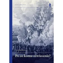 Po co komu O�wiecenie? Wybrane idee i teksty