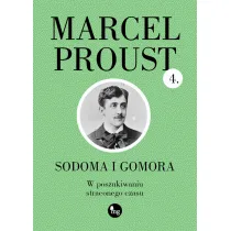Sodoma i Gomora. W poszukiwaniu straconego czasu. Tom 4