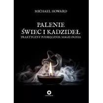 Palenie wiec i kadzide. Praktyczny podrcznik magii ognia