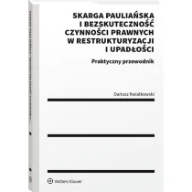 Skarga paulia�ska i bezskuteczno�� czynno�ci prawnych w restrukturyzacji i upad�o�ci Praktyczny przewodnik