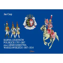 Barwa Legion�w Polskich 1797-1807 oraz Ksi�stwa Warszawskiego 1807–1814