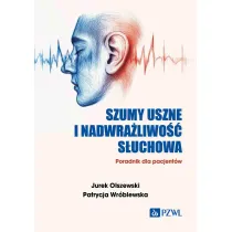 Szumy uszne i nadwra�liwo�� s�uchowa. Poradnik dla pacjent�w