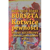 Kotwice pewno�ci. Wojny kulturowe z popnacjonalizmem w tle (OT) (promocja)