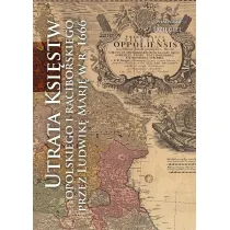 Utrata Ksi�stw Opolskiego i Raciborskiego przez Ludwik� Mari� w r. 1666