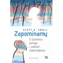 Zapominamy. O dzia�aniu pami�ci i zaletach niepami�tania