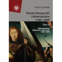 Sztuka Burgundii i Niderland�w 1380-1500 Tom 2. Niderlandzkie malarstwo tablicowe 1430-1500