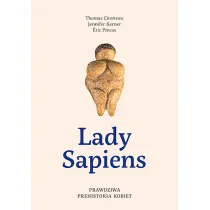 Lady Sapiens. Prawdziwa prehistoria kobiet