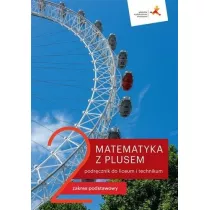 Matematyka z plusem 2. Podrcznik do liceum i technikum. Zakres podstawowy. Po szkole podstawowej