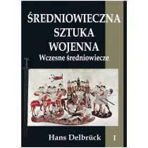 Wczesne �redniowiecze. �redniowieczna sztuka wojenna. Tom 1