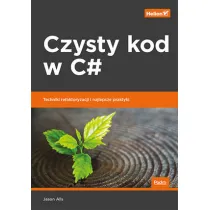 Czysty kod w C#. Techniki refaktoryzacji i najlepsze praktyki