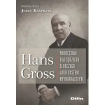 Hans Gross. Podr�cznik dla s�dziego �ledczego jako system kryminalistyki
