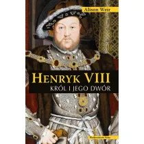 Henryk VIII. Kr�l i jego dw�r