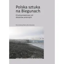 Polska sztuka na Biegunach. O kulturotw�rczej roli obszar�w polarnych