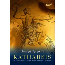Katharsis. O uzdrowicielskiej mocy natury i sztuki