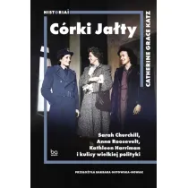 C�rki Ja�ty. Sarah Churchill, Anna Roosevelt, Kathleen Harriman i kulisy wielkiej polityki