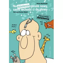 Na dzielenie sposb nowy, samo wchodzi co do gowy. atwa nauka dzielenia