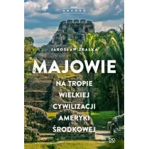 Majowie. Na tropie wielkiej cywilizacji Ameryki �rodkowej