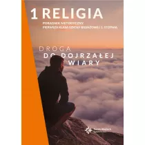 Droga do dojrzaej wiary. Poradnik metodyczny dla klasy 1 szkoy branowej 1. stopnia