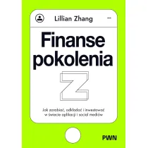 Finanse pokolenia Z. Jak zarabia�, odk�ada� i inwestowa� w �wiecie aplikacji i social medi�w
