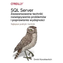 SQL Server. Zaawansowane techniki rozwi�zywania problem�w i poprawiania wydajno�ci