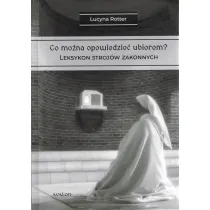 Co mo�na opowiedzie� ubiorem? Tom 2 Leksykon stroj�w zakonnych