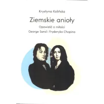 Ziemskie anio�y. Opowie�ci o mi�o�ci George Sand i Fryderyka Chopina