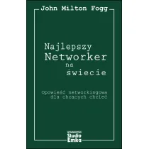 Najlepszy Networker na �wiecie. Opowie�� networkingowa dla chc�cych chcie�