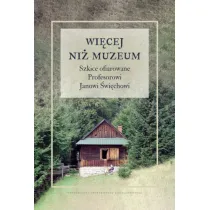 Wi�cej ni� muzeum. Szkice ofiarowane Profesorowi Janowi �wi�chowi