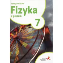 Fizyka z plusem 7. Zeszyt wicze. Szkoa podstawowa